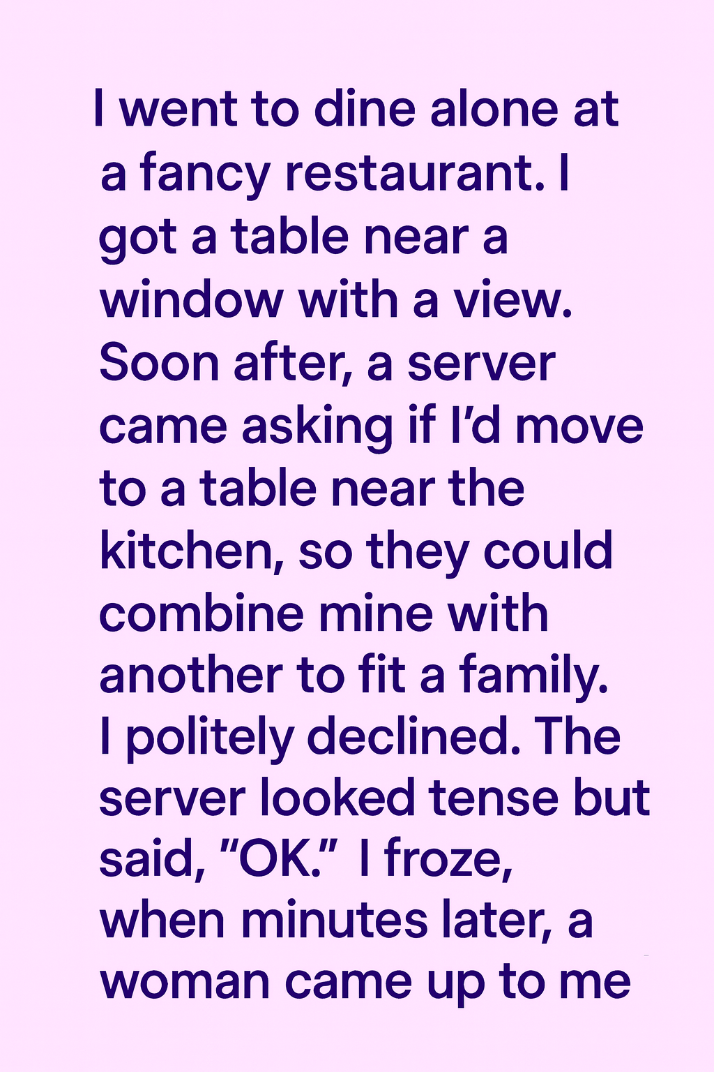 But then a different thought surfaced: What if I dressed up and took myself out instead?